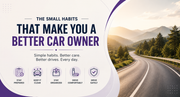 The Small Habits That Make You a Better Car Owner